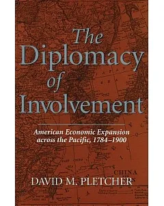 The Diplomacy of Involvement: American Economic Expansion Across the Pacific, 1784-1900