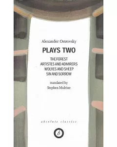 ostrovsky Plays 2: The Forest/Artistes and Admirers/Wolves and Sheep/Sin and Sorrow/Power of Darkness