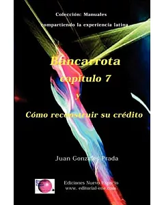Bancarrota Y Como Reconstruir Su Credito: Manual Para Latinos: Colección Manuales: Compartiendo La Experiencia Latina