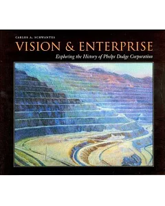 Vision & Enterprise: Exploring the History of Phelps Dodge Corporation