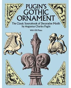 pugin’s Gothic Ornament: The Classic Sourcebook of Decorative Motifs