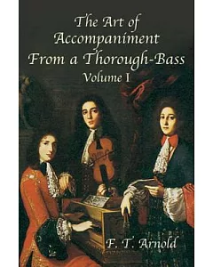 The Art of Accompaniment from a Thorough-Bass: As Practiced in the Xviith and Xviiith Centuries