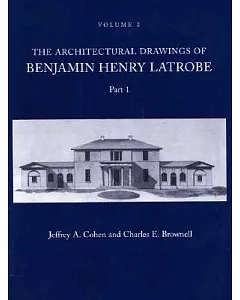 The Architectural Drawings of Benjamin Henry latrobe, Parts 1 and 2