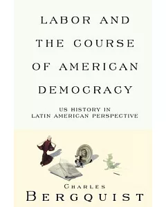 Labor and the Course of American Democracy: Us History in Latin American Perspective