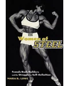 Women of Steel: Female Bodybuilders and the Struggle for Self-Definition