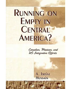 Running on Empty in Central America?: Canadian, Mexican, and US Integrative Efforts