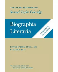 Biographia Literaria: Or Biographical Sketches of My Literary Life and Opinions