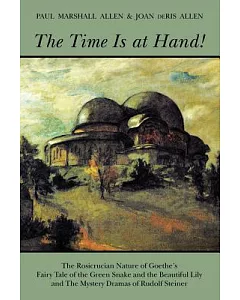 The Time Is at Hand!: The Rosicrucian Nature of Goethe’s Fairy Tale of the Green Snake and the Beautiful Lily and the Mystery D
