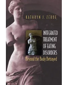 Integrated Treatment Of Eating Disorders: Beyond The Body Betrayed