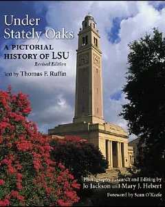 Under Stately Oaks: A Pictorial History of Lsu