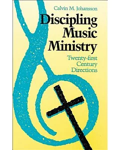 Discipling Music Ministry: Twenty-First Century Directions