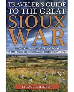 Traveler’s Guide to the Great Sioux War: The Battlefields, Forts, and Related Sites of America’s Greatest Indian War