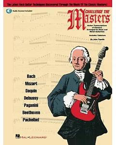 Challenge the Masters: Guitar Transcriptions of Classics Arranged For Rock And Metal Guitarists; Includes Tablature