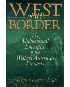 West of the Border: The Multicultural Literature of the Western American Frontiers