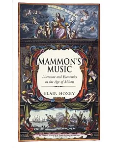 Mammon’s Music: Literature and Economics in the Age of Milton