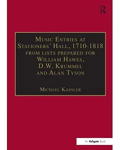 Music Entries at Stationers’ Hall, 1710-1818: From Lists Prepared for William Hawes, d.w. Krummel, and Alan Tyson and from Othe