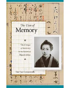 The Uses of Memory: The Critique of Modernity in the Fiction of Higuchi Ichiyo