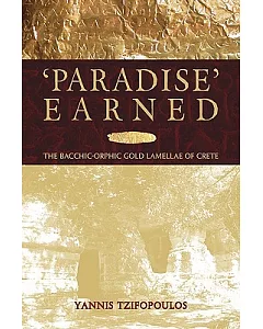 Paradise Earned: The Bacchic-Orphic Gold Lamellae of Crete