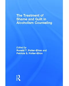The Treatment of Shame and Guilt in Alcoholism Counseling Alcoholism Treatment Quarterly Ser.: Vol 4 No. 2