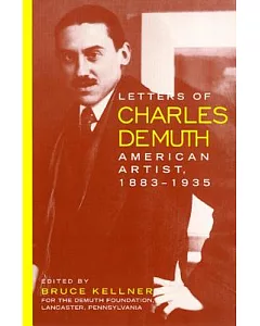 Letters of charles Demuth, American Artist, 1883-1935: With Assessments of His Work by His Contemporaries