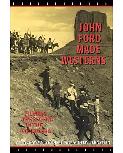 John Ford Made Westerns: Filming the Legend in the Sound Era