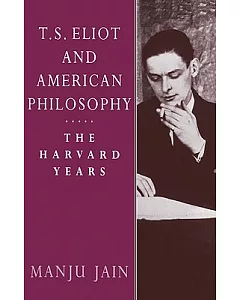 T. S. Eliot And American Philosophy: The Harvard Years