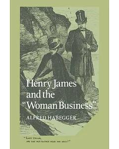 Henry James And The ’”Woman Business”