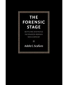 The Forensic Stage: Settling Disputes In Graeco-roman New Comedy