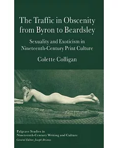 Traffic in Obscenity from Byron to Beardsley: Sexuality & Exoticism in Nineteenth Century
