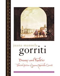 Dreams and Realities: Selected Fictions of juana manuela Gorriti