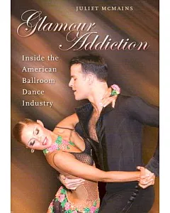Glamour Addiction: Inside the American Ballroom Dance Industry