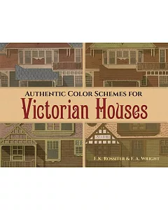 Authentic Color Schemes for Victorian Houses: Comstock’s Modern House Painting, 1883