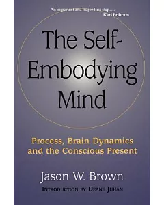 The Self-Embodying Mind: Process, Brain Dynamics, and the Conscious Present