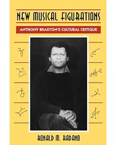New Musical Figurations: Anthony Braxton’s Cultural Critique