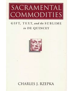 Sacramental Commodities: Gift, Text, and the Sublime in De Quincey