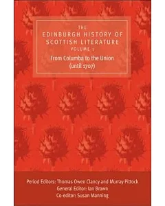 The Edinburgh History of Scottish Literature: From Columba to the Union (Until 1707)