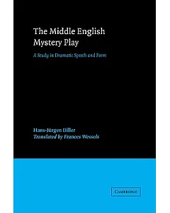 The Middle English Mystery Play: A Study in Dramatic Speech and Form