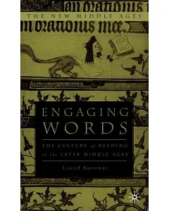 Engaging Words: The Culture of Reading in the Later Middle Ages