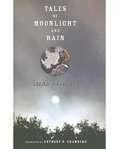Tales of Moonlight And Rain: A Study And Translation by anthony h. Chambers
