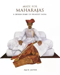 Made for Maharajas: A Design Diary of Princely India