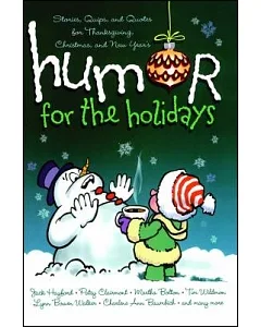 Humor for the Holidays: Stories, Quips, and Quotes for Thanksgiving, Christmas, and New Year’s