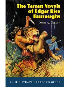 The Tarzan Novels of Edgar Rice Burroughs: An Illustrated Reader’s Guide