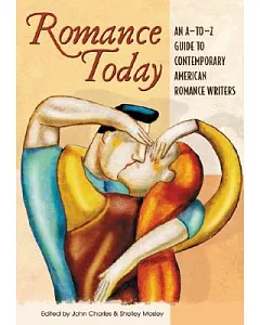 Romance Today: An A-to-Z Guide to Contemporary American Romance Writers
