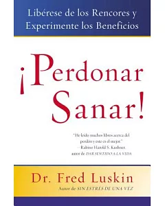 Perdonar Es Sanar! / Forgive for Good: Liberese De Los Rencores Y Experimente Los Beneficios / A Proven Prescription for Health