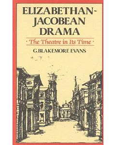Elizabethan-Jacobean Drama: The Theatre in Its Time