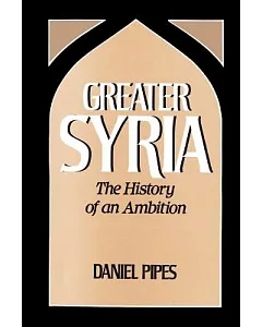 Greater Syria: The History of an Ambition