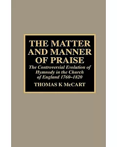 The Matter and Manner of Praise: The Controversial Evolution of Hymnody in the Church of England 1760-1820