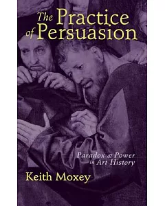 The Practice of Persuasion: Politics and Paradox in Art History