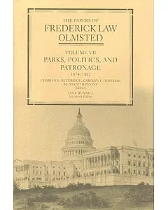 The Papers of Frederick Law Olmsted: Parks, Politics, And Patronage, 1874–1882