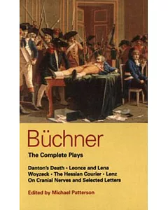 buchner: The Complete Plays: Danton’s Death, Leonce and Lena, Woyzeck, the Couier, Lenz, on Cra